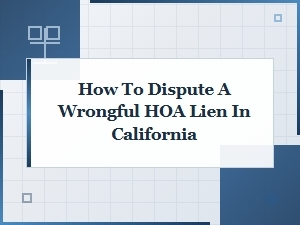 Disputing a Wrongful Hoa Lien in California