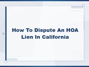 How to Dispute an Hoa Lien in California: Homeowner Rights