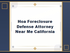 California Hoa Foreclosure Defense Attorney Near You