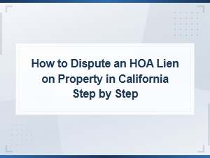 Steps to Dispute an Hoa Lien on California Property