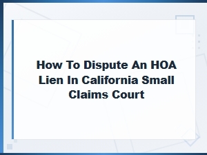 Disputing an Hoa Lien in California Small Claims Court
